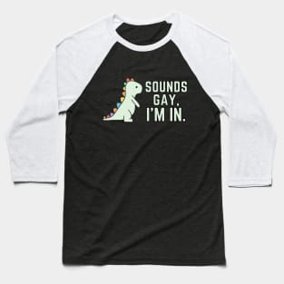 Sounds Gay Im In Dino Baseball T-Shirt